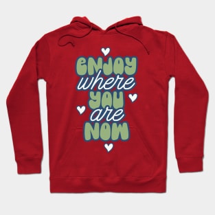 Enjoy Where You Are Hearts Hoodie